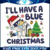 i-will-have-a-bluey-christmas-svg
