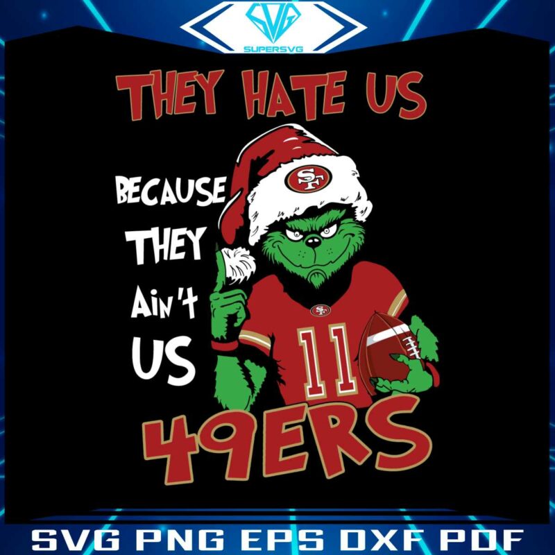 grinch-they-hate-us-because-they-aint-us-49ers-svg