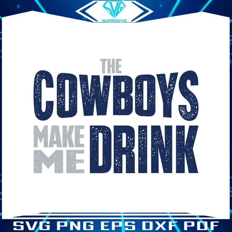 the-cowboys-make-me-drink-svg-digital-download