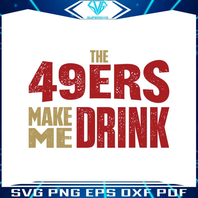 the-49ers-make-me-drink-svg-digital-download