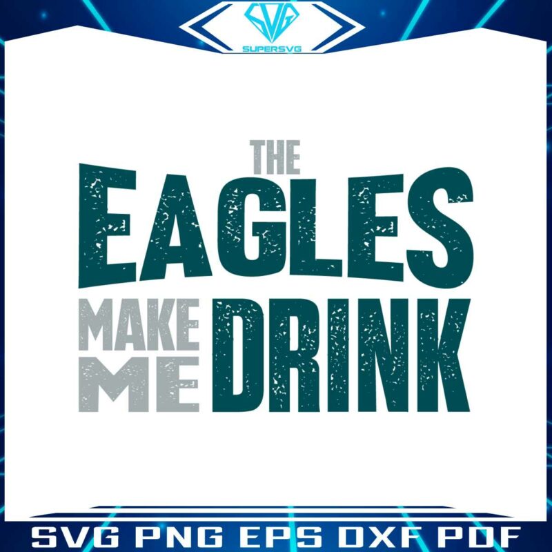 the-eagles-make-me-drink-svg-digital-download