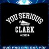 vintage-you-serious-clark-1989-svg