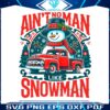 aint-no-man-like-snowman-png