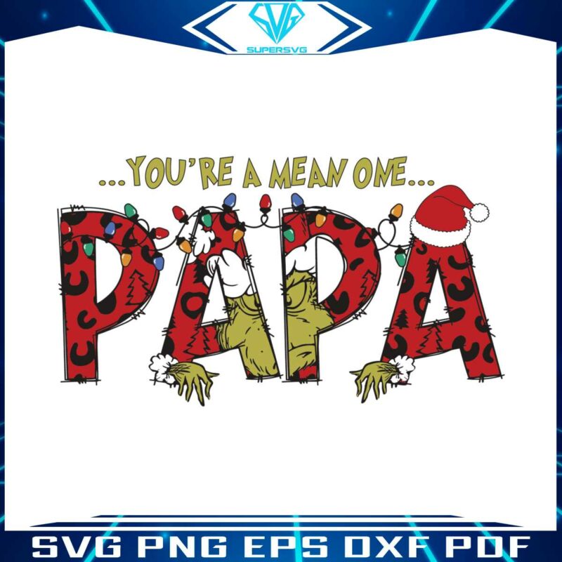 you-are-a-mean-one-papa-grinch-svg