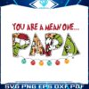 retro-you-are-a-mean-one-papa-png
