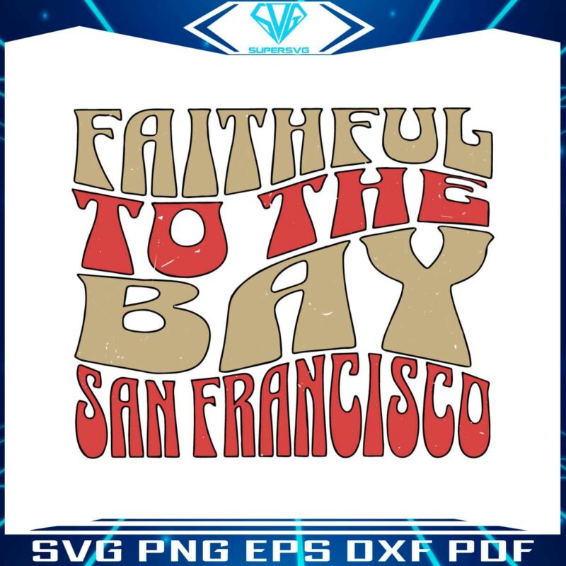 faithful-to-the-bay-san-francisco-football-svg