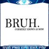 funny-mom-bruh-formerly-known-as-mom-svg
