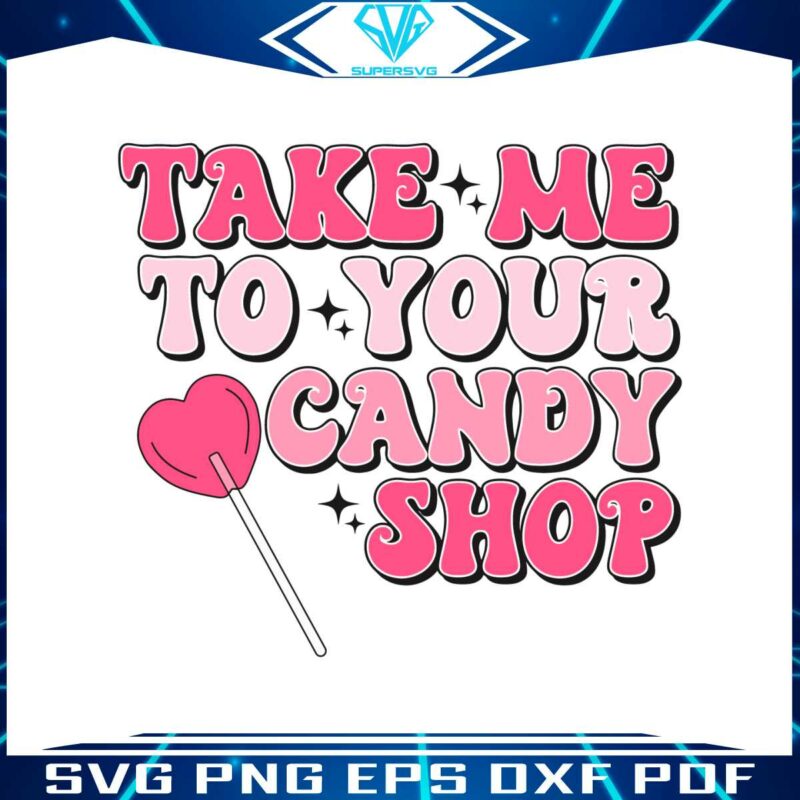 take-me-to-your-candy-shop-svg