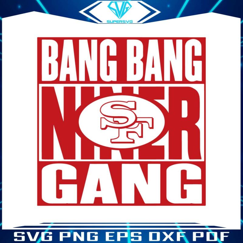 bang-bang-niner-gang-49ers-football-svg-donwload