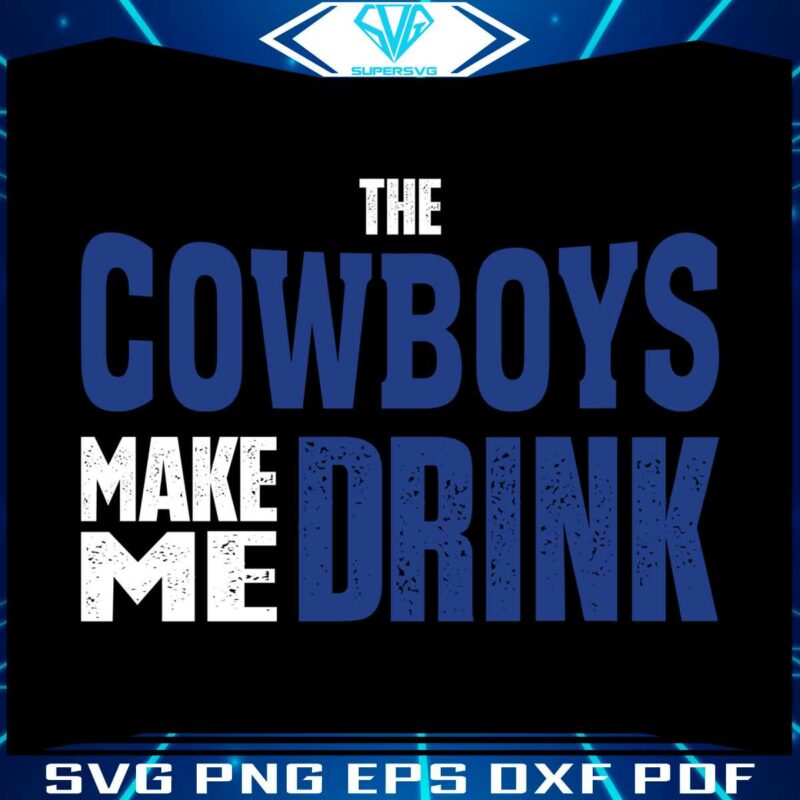 funny-the-cowboys-make-me-drink-svg