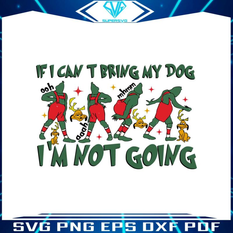 if-i-cant-bring-my-dog-im-not-going-grinch-max-svg