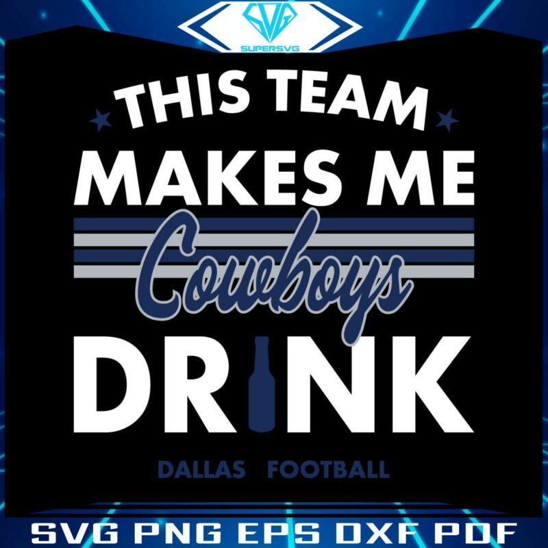 dallas-cowboys-this-team-makes-me-drink-svg