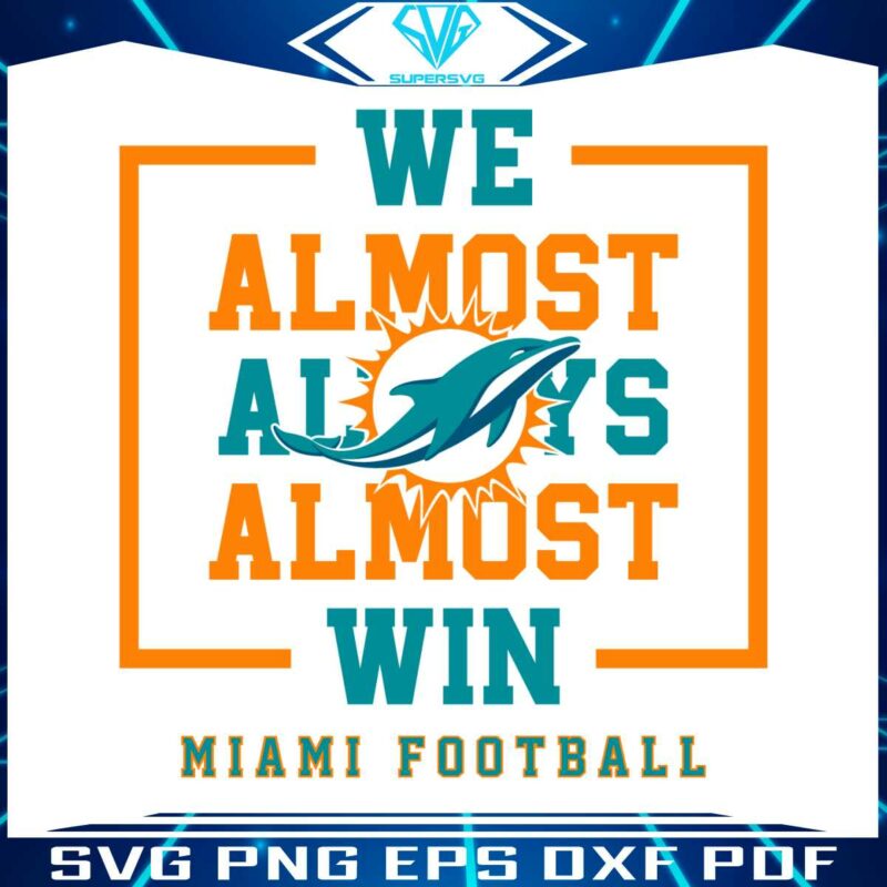 miami-dolphins-we-almost-always-almost-win-svg