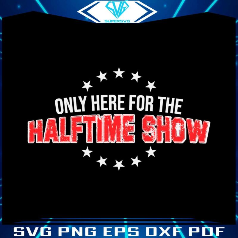 only-here-for-the-halftime-show-svg