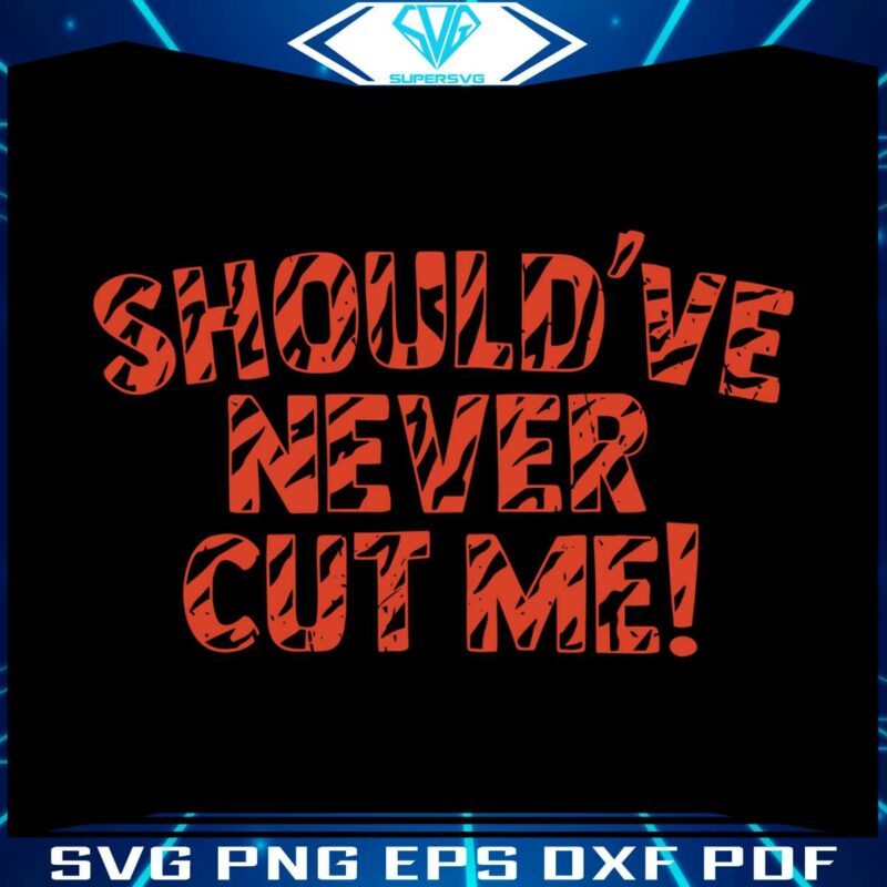 should-have-never-cut-me-svg