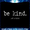 be-kind-of-a-bitch-funny-sarcastic-svg