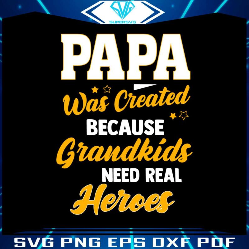 papa-was-created-because-grandkids-need-real-heroes-svg