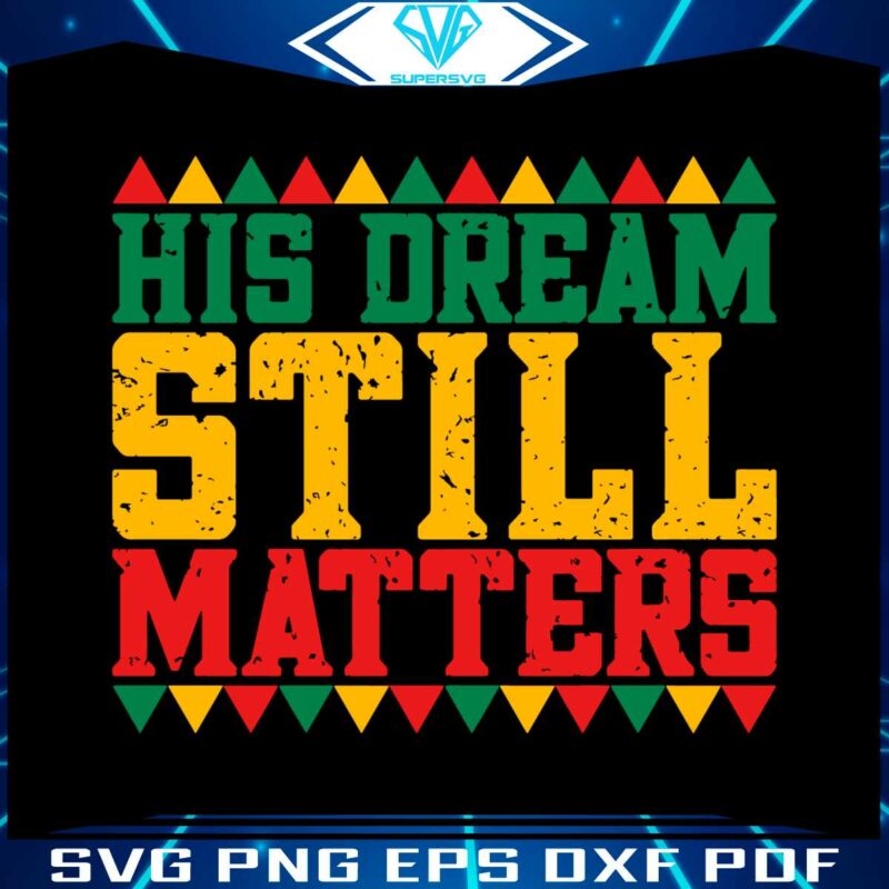 his-dream-still-matters-mlk-day-svg