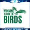 winning-is-for-the-birds-eagles-football-svg-download