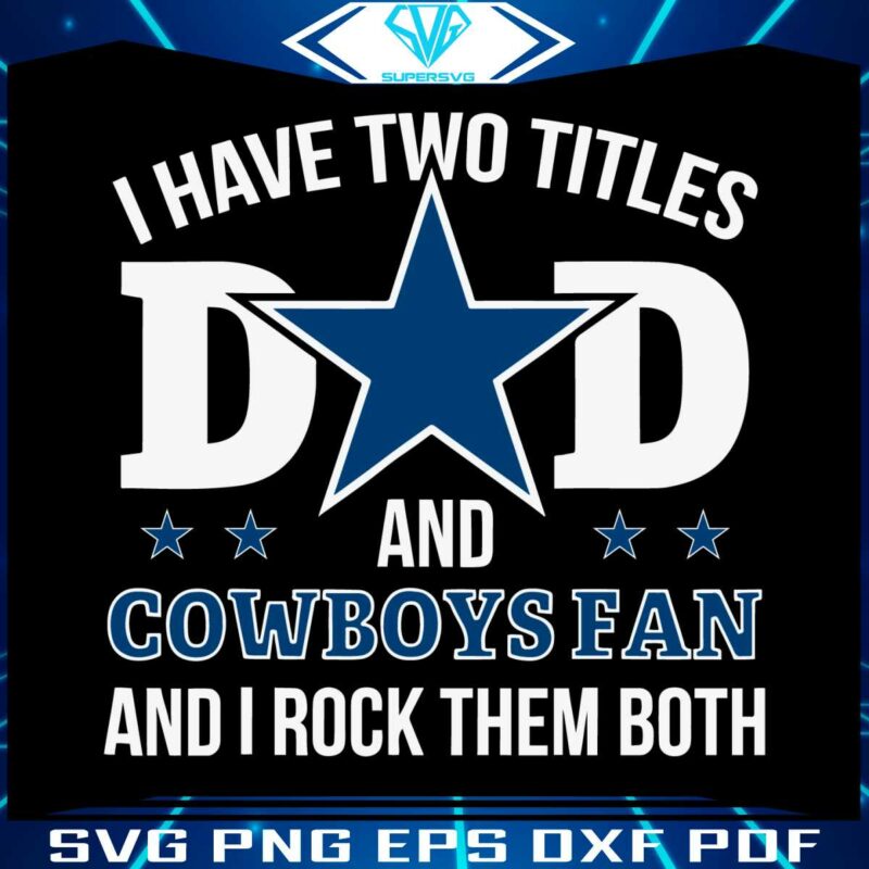 i-have-two-titles-dad-and-cowboys-fan-svg