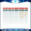 in-my-kelce-brothers-era-football-svg