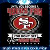 until-you-become-a-49ers-fan-svg