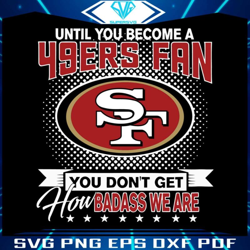 until-you-become-a-49ers-fan-svg