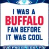 i-was-a-buffalo-fan-before-it-was-cool-svg-download