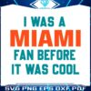 i-was-a-miami-fan-before-it-was-cool-svg-download