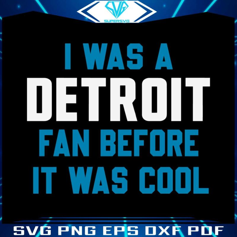 i-was-a-detroit-fan-before-it-was-cool-svg