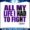 all-my-life-i-had-to-fight-sophia-svg