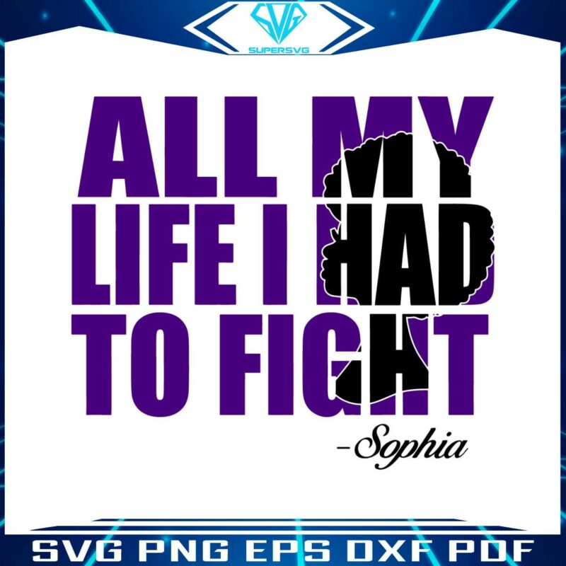 all-my-life-i-had-to-fight-sophia-svg