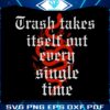 trash-takes-itself-out-every-single-time-svg