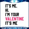 its-me-hi-im-your-valentine-its-me-svg