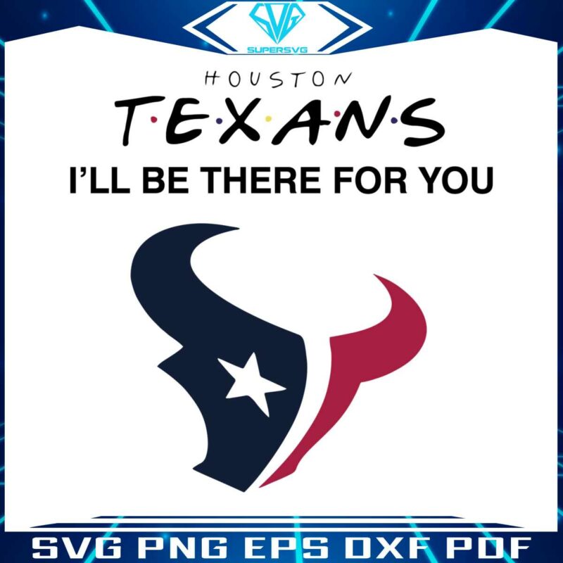 houston-texans-i-will-be-there-for-you-svg