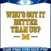 whos-got-it-better-than-us-michigan-football-svg