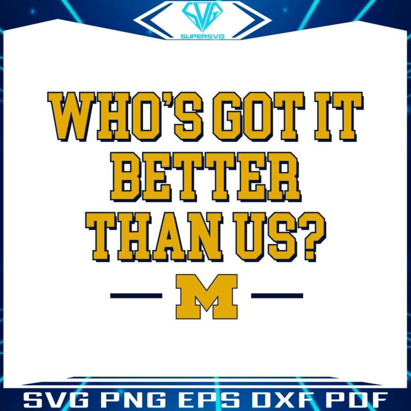 whos-got-it-better-than-us-michigan-football-svg