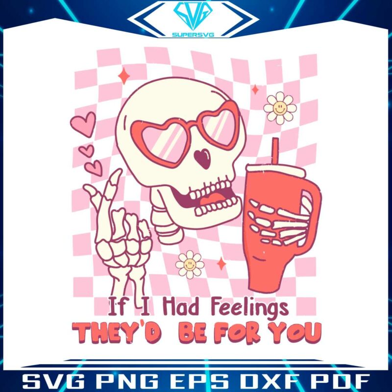 if-i-had-feelings-they-would-be-for-you-skeleton-svg