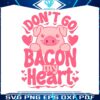 funny-valentine-dont-go-bacon-my-heart-svg