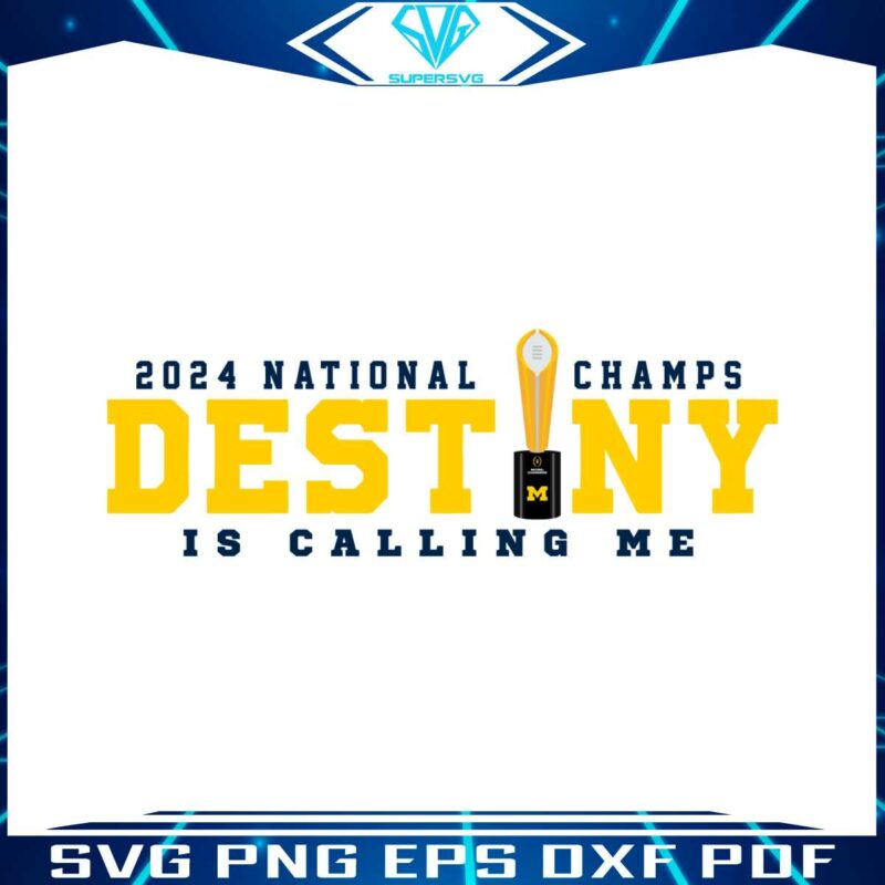 michigan-2024-national-champs-destiny-is-calling-me-svg