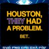 houston-they-had-a-problem-bet-svg