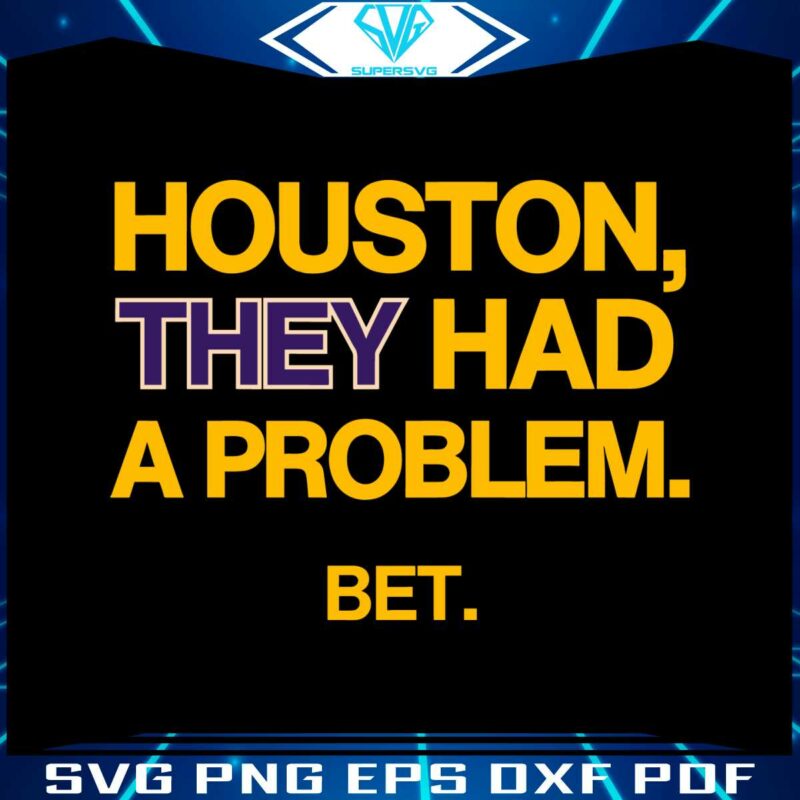 houston-they-had-a-problem-bet-svg
