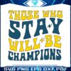 those-who-stay-will-be-champions-svg