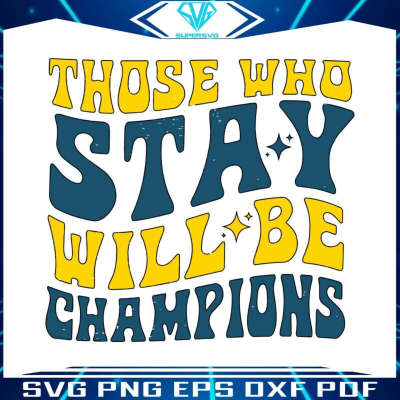 those-who-stay-will-be-champions-svg