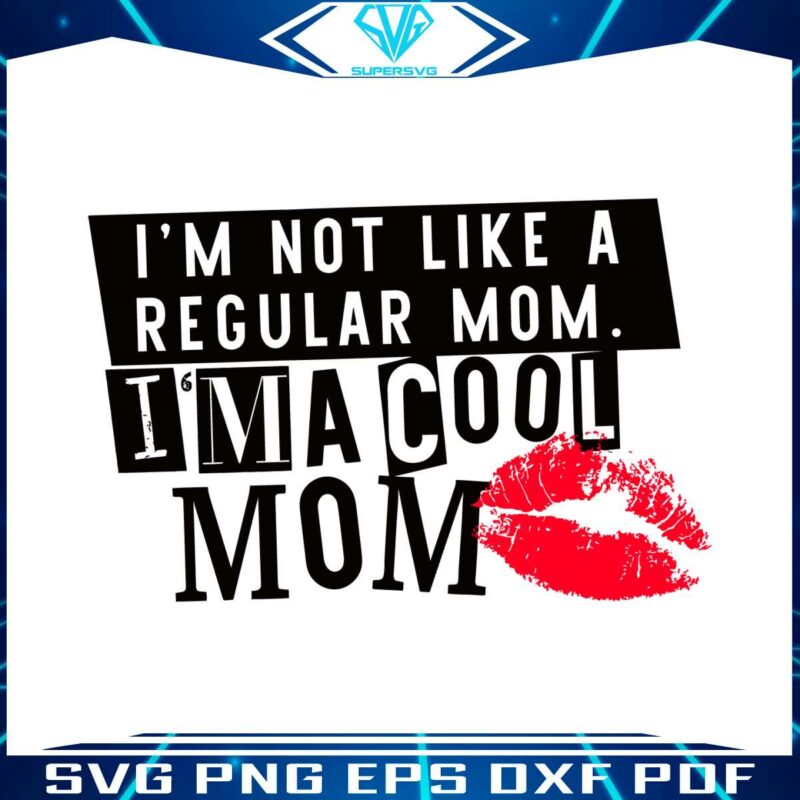 im-not-a-regular-mom-im-a-cool-mom-svg