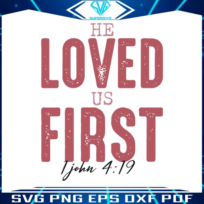he-loved-us-first-bible-verse-svg