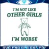 im-not-like-other-girls-im-worse-svg