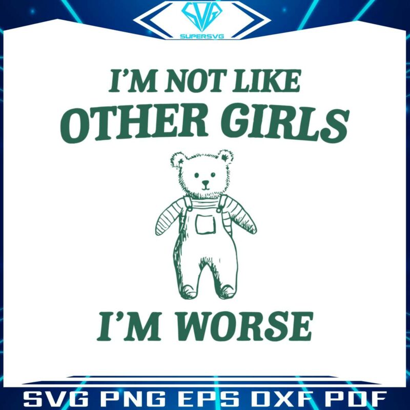 im-not-like-other-girls-im-worse-svg