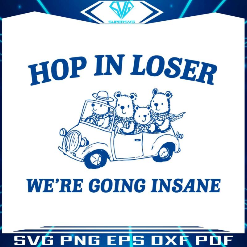 hop-in-loser-we-are-going-insane-svg