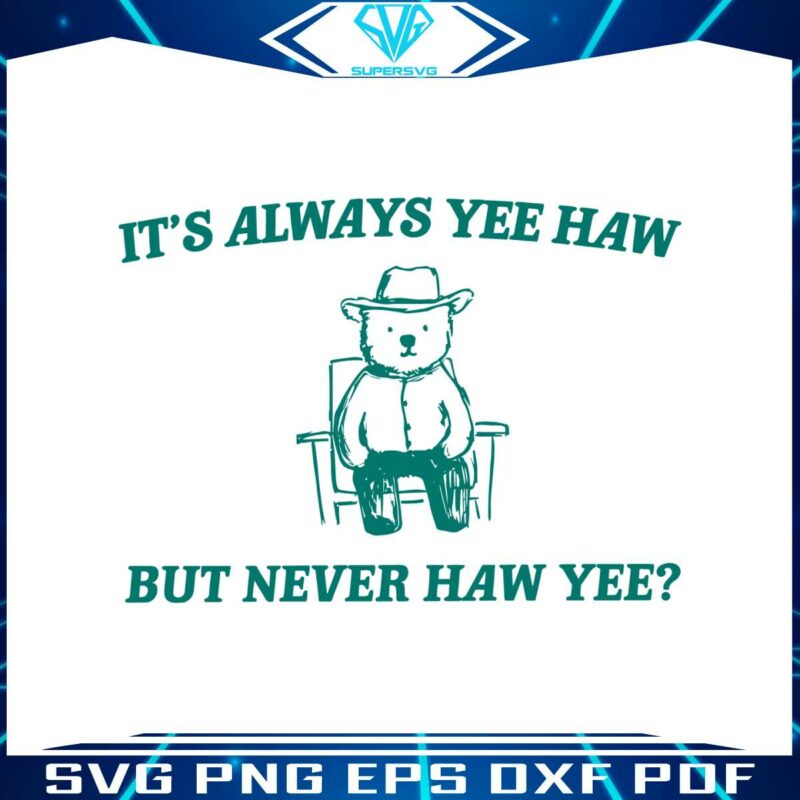 its-always-yee-haw-but-never-haw-yee-meme-svg